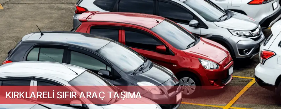Kırklareli İli Sıfır Araç Taşıma